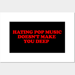 Hating Pop Music Doesn't Make You Deep, Y2K Iconic Funny It Girl Meme Posters and Art